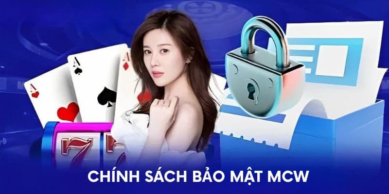 Tại sao MCW chú trọng vào chính sách bảo mật?