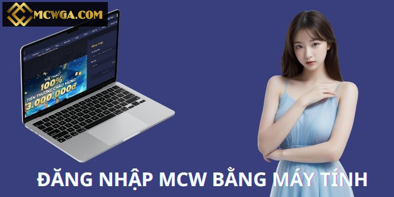 Hướng dẫn đăng nhập MCW bằng máy tính