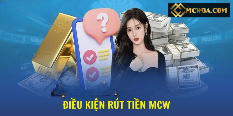 Điều kiện rút tiền MCW