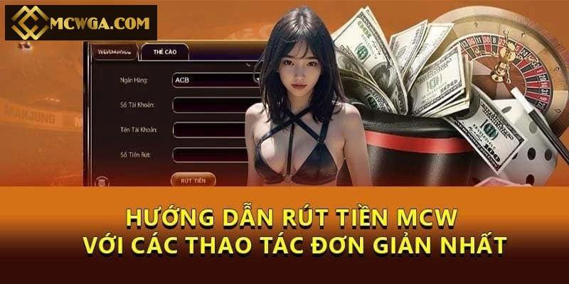Hướng dẫn cách rút tiền MCW chi tiết nhất
