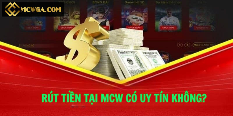 Rút tiền MCW có thực sự an toàn không?