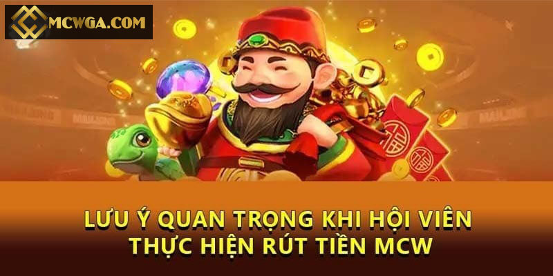 Khi rút tiền MCW cần lưu ý điều gì?